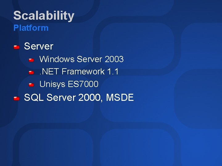 Scalability Platform Server Windows Server 2003. NET Framework 1. 1 Unisys ES 7000 SQL