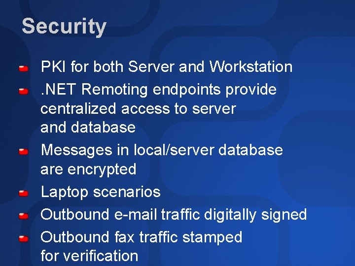 Security PKI for both Server and Workstation. NET Remoting endpoints provide centralized access to