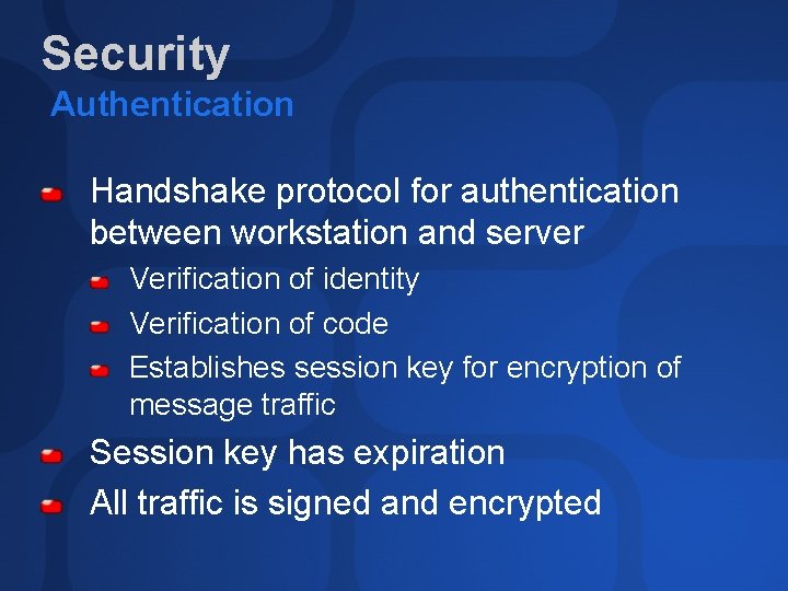 Security Authentication Handshake protocol for authentication between workstation and server Verification of identity Verification