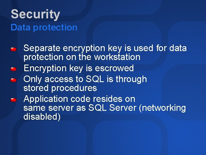 Security Data protection Separate encryption key is used for data protection on the workstation