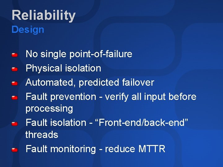 Reliability Design No single point-of-failure Physical isolation Automated, predicted failover Fault prevention - verify
