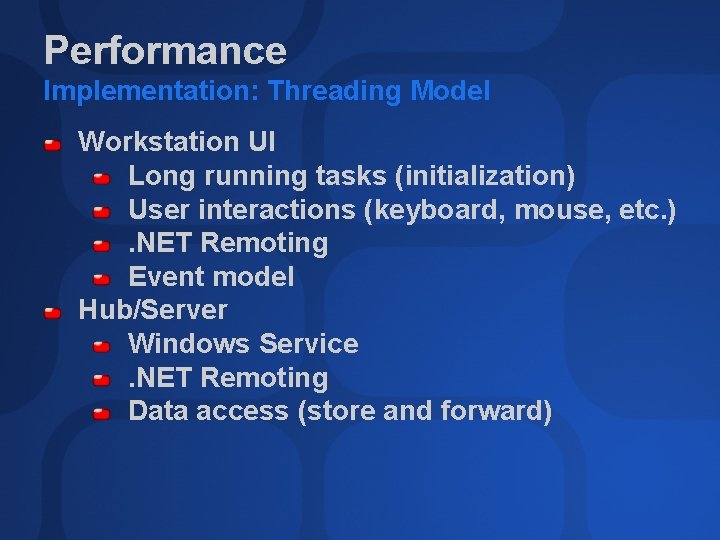 Performance Implementation: Threading Model Workstation UI Long running tasks (initialization) User interactions (keyboard, mouse,