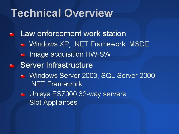 Technical Overview Law enforcement work station Windows XP, . NET Framework, MSDE Image acquisition