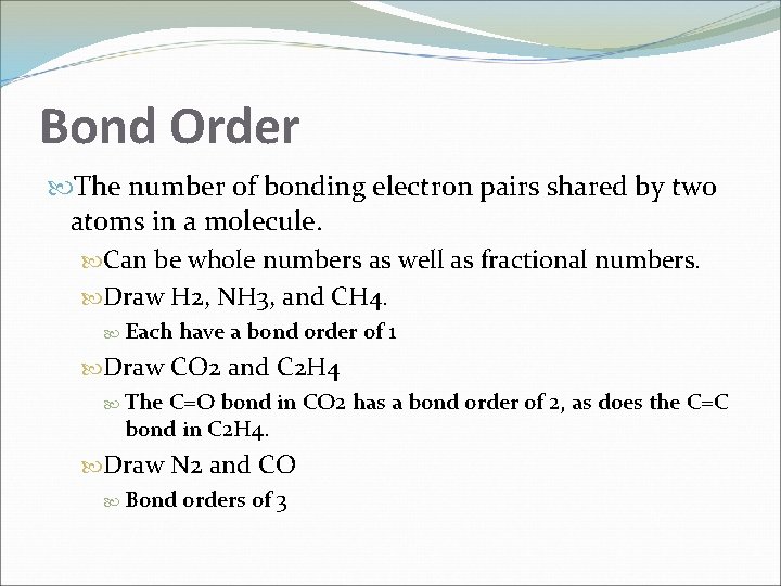 Bond Order The number of bonding electron pairs shared by two atoms in a Bond Order The number of bonding electron pairs shared by two atoms in a
