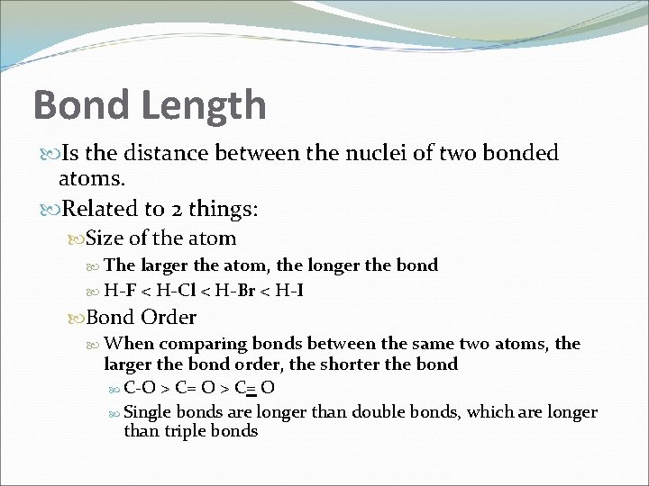 Bond Length Is the distance between the nuclei of two bonded atoms. Related to Bond Length Is the distance between the nuclei of two bonded atoms. Related to