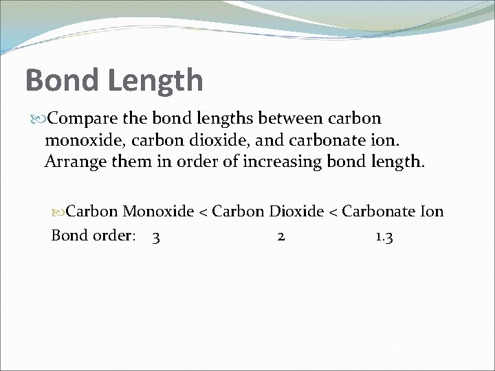 Bond Length Compare the bond lengths between carbon monoxide, carbon dioxide, and carbonate ion. Bond Length Compare the bond lengths between carbon monoxide, carbon dioxide, and carbonate ion.
