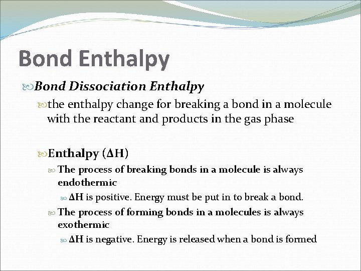 Bond Enthalpy Bond Dissociation Enthalpy the enthalpy change for breaking a bond in a Bond Enthalpy Bond Dissociation Enthalpy the enthalpy change for breaking a bond in a