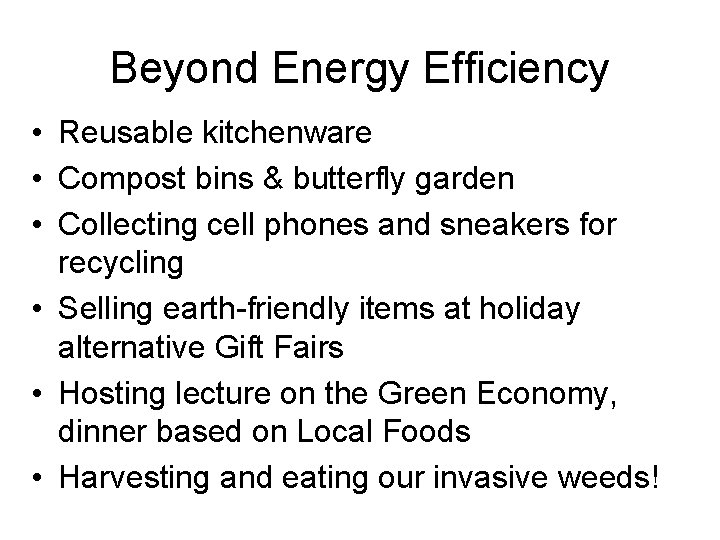 Beyond Energy Efficiency • Reusable kitchenware • Compost bins & butterfly garden • Collecting