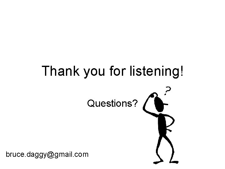 Thank you for listening! Questions? bruce. daggy@gmail. com 