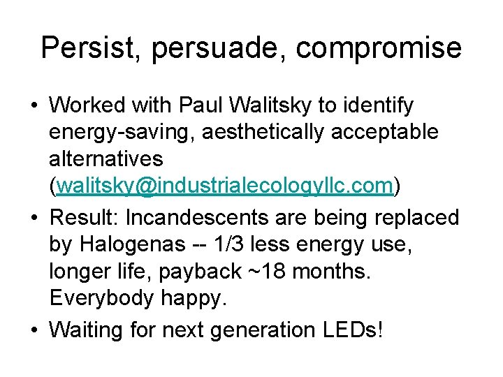 Persist, persuade, compromise • Worked with Paul Walitsky to identify energy-saving, aesthetically acceptable alternatives