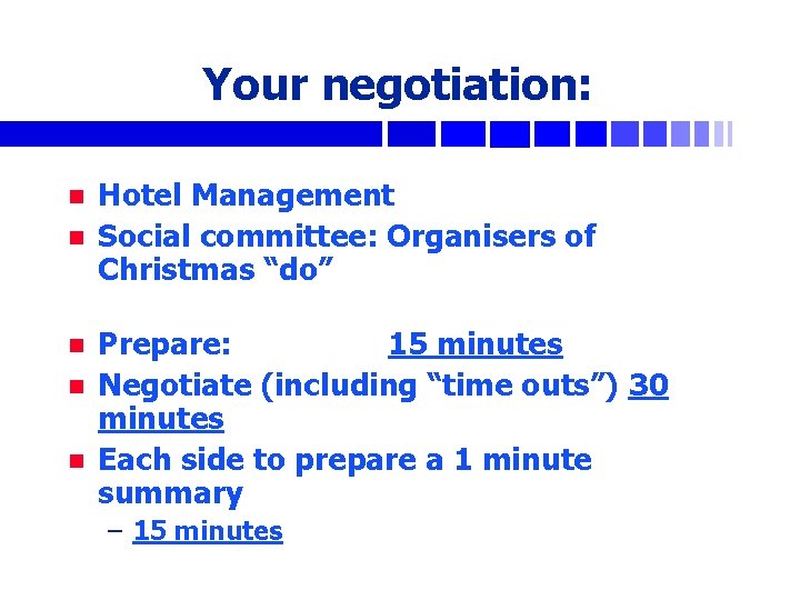 Your negotiation: n n n Hotel Management Social committee: Organisers of Christmas “do” Prepare: