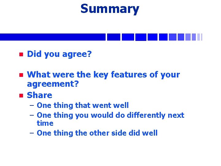 Summary n Did you agree? n What were the key features of your agreement?