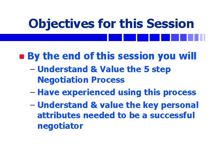 Objectives for this Session n By the end of this session you will –