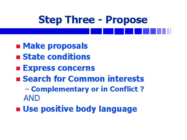 Step Three - Propose Make proposals n State conditions n Express concerns n Search