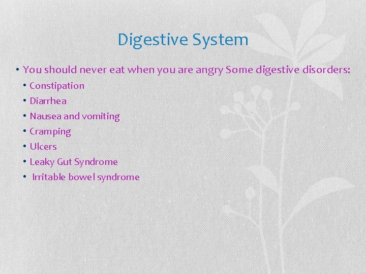 Digestive System • You should never eat when you are angry Some digestive disorders: