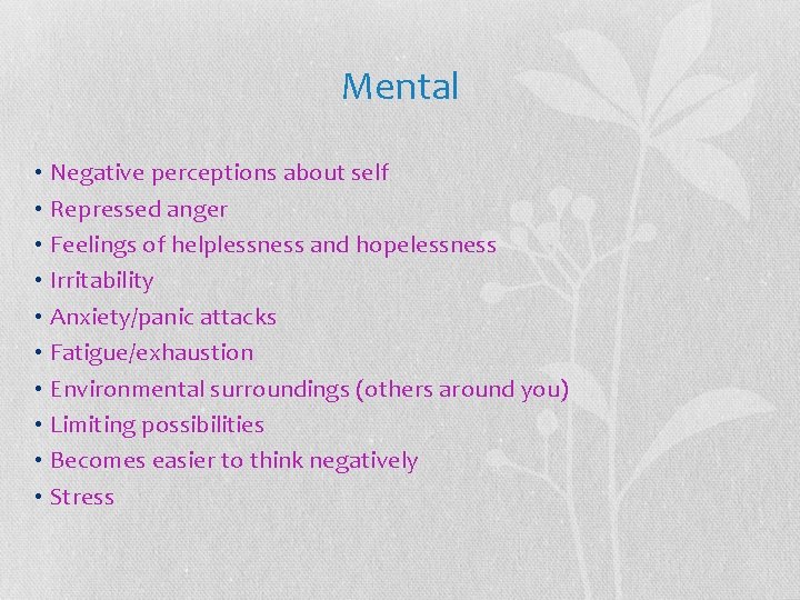 Mental • Negative perceptions about self • Repressed anger • Feelings of helplessness and