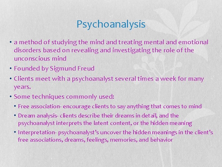 Psychoanalysis • a method of studying the mind and treating mental and emotional disorders