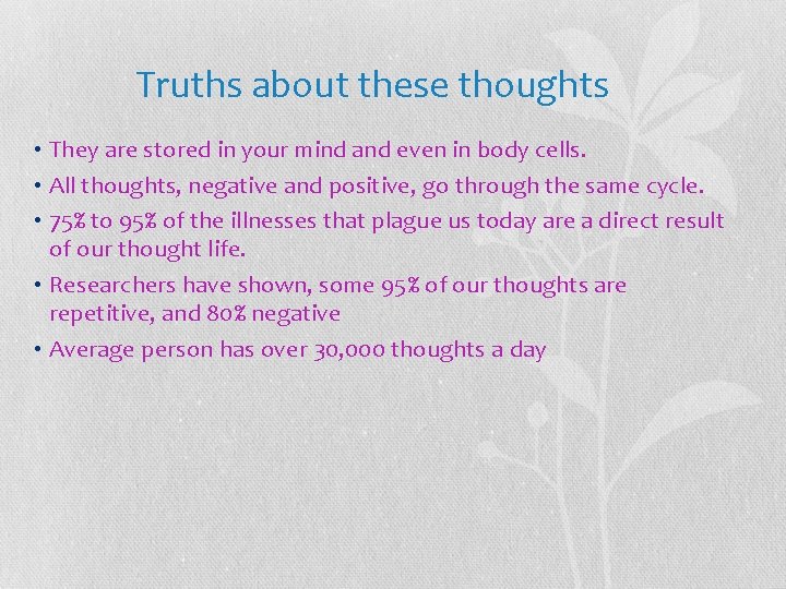 Truths about these thoughts • They are stored in your mind and even in