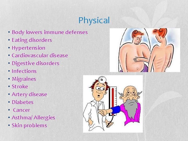 Physical • Body lowers immune defenses • Eating disorders • Hypertension • Cardiovascular disease