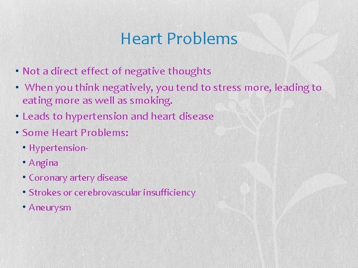 Heart Problems • Not a direct effect of negative thoughts • When you think