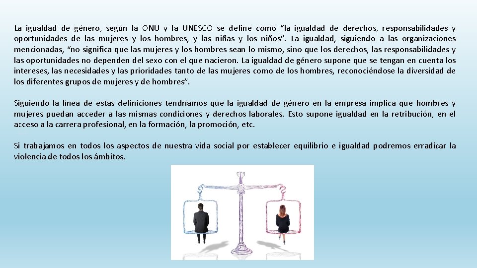 La igualdad de género, según la ONU y la UNESCO se define como “la