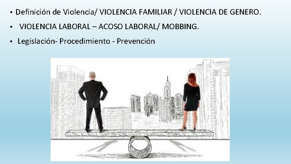  • Definición de Violencia/ VIOLENCIA FAMILIAR / VIOLENCIA DE GENERO. • VIOLENCIA LABORAL