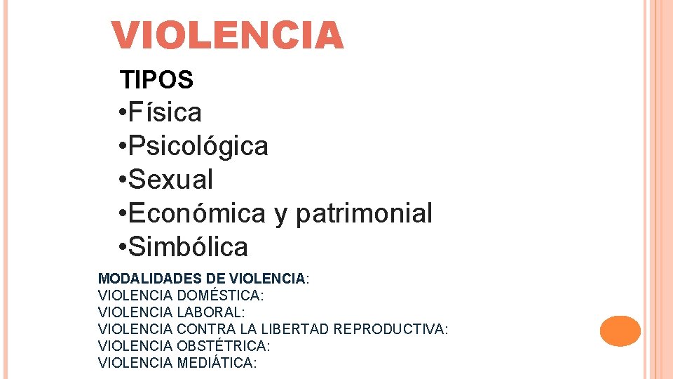 VIOLENCIA TIPOS • Física • Psicológica • Sexual • Económica y patrimonial • Simbólica