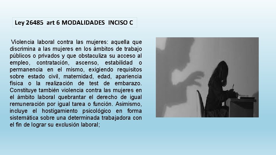 Ley 26485 art 6 MODALIDADES INCISO C Violencia laboral contra las mujeres: aquella que