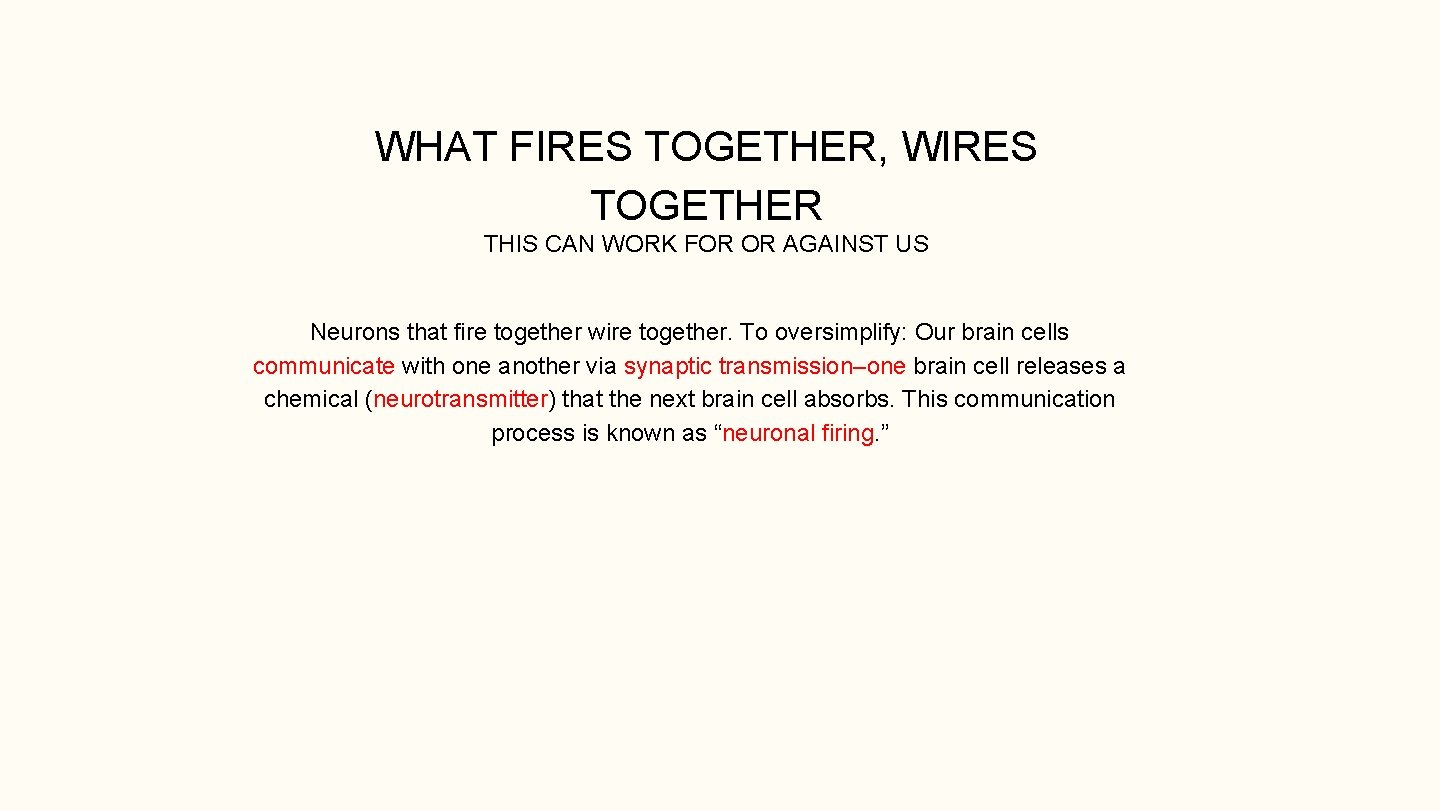WHAT FIRES TOGETHER, WIRES TOGETHER THIS CAN WORK FOR OR AGAINST US Neurons that