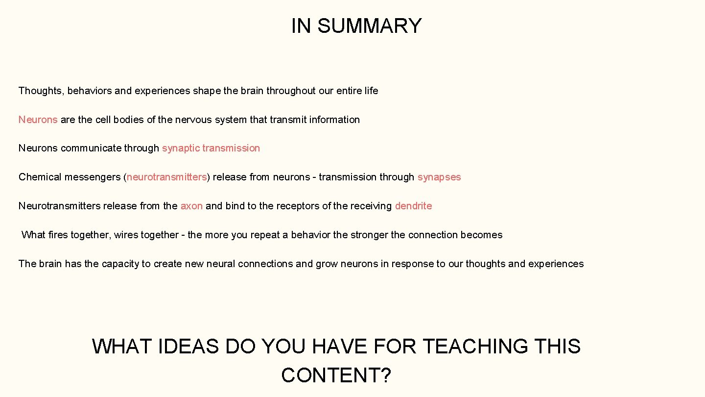 IN SUMMARY Thoughts, behaviors and experiences shape the brain throughout our entire life Neurons