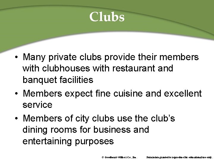 Clubs • Many private clubs provide their members with clubhouses with restaurant and banquet
