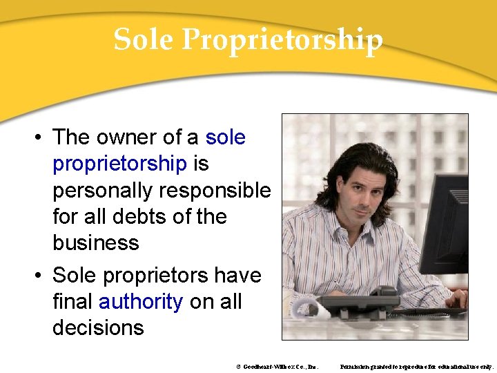 Sole Proprietorship • The owner of a sole proprietorship is personally responsible for all