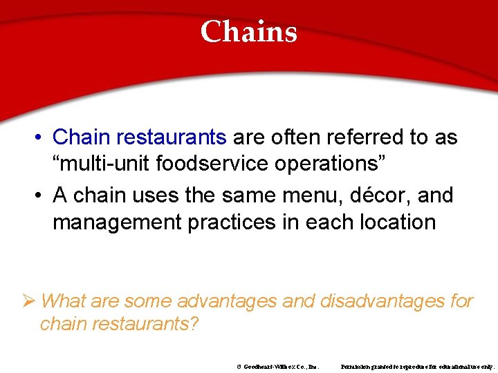 Chains • Chain restaurants are often referred to as “multi-unit foodservice operations” • A