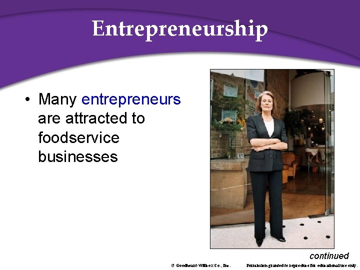 Entrepreneurship • Many entrepreneurs are attracted to foodservice businesses continued © Goodheart-Willcox Co. ,