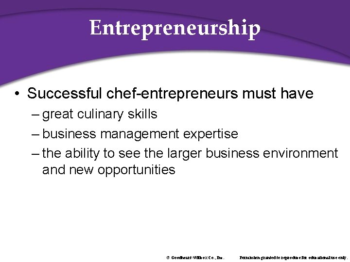 Entrepreneurship • Successful chef-entrepreneurs must have – great culinary skills – business management expertise