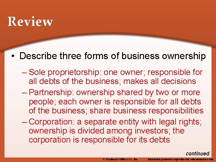 Review • Describe three forms of business ownership – Sole proprietorship: one owner; responsible