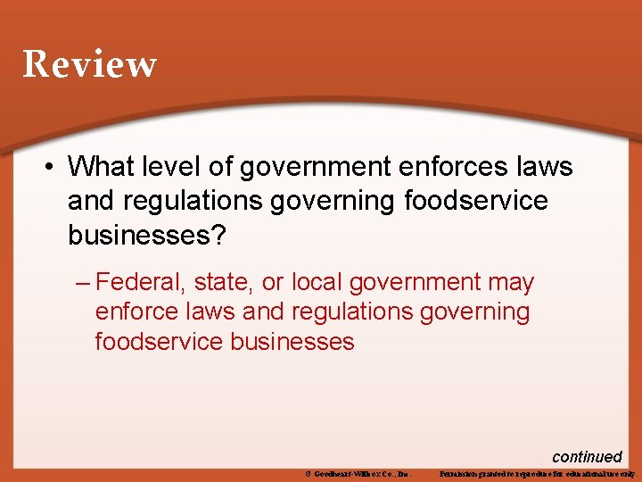 Review • What level of government enforces laws and regulations governing foodservice businesses? –