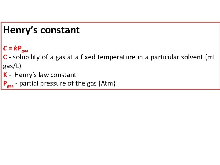 Henry’s constant C = k. Pgas C - solubility of a gas at a