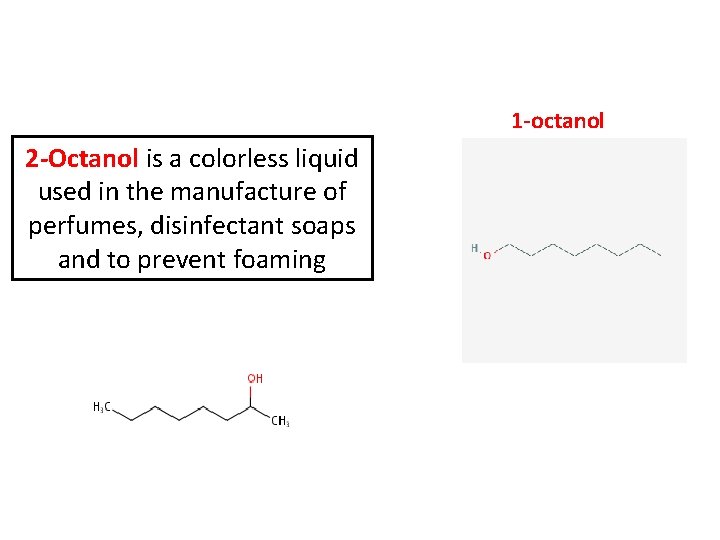 1 -octanol 2 -Octanol is a colorless liquid used in the manufacture of perfumes,