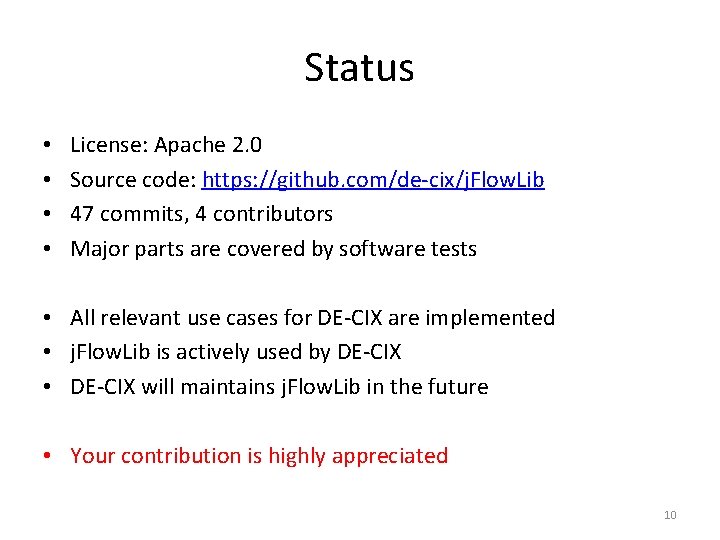 Status • • License: Apache 2. 0 Source code: https: //github. com/de-cix/j. Flow. Lib