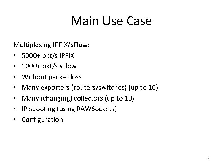 Main Use Case Multiplexing IPFIX/s. Flow: • 5000+ pkt/s IPFIX • 1000+ pkt/s s.