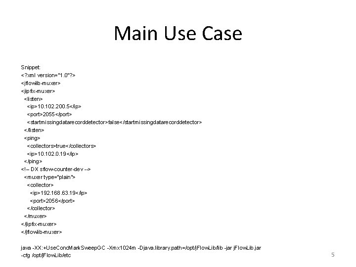 Main Use Case Snippet: <? xml version="1. 0"? > <jflowlib-muxer> <jipfix-muxer> <listen> <ip>10. 102.