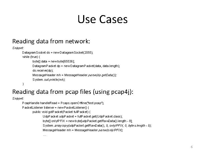 Use Cases Reading data from network: Snippet: Datagram. Socket ds = new Datagram. Socket(2055);