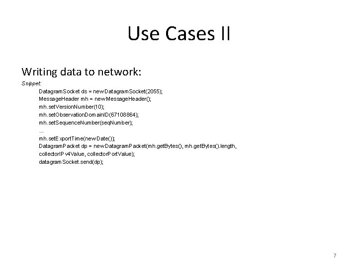 Use Cases II Writing data to network: Snippet: Datagram. Socket ds = new Datagram.