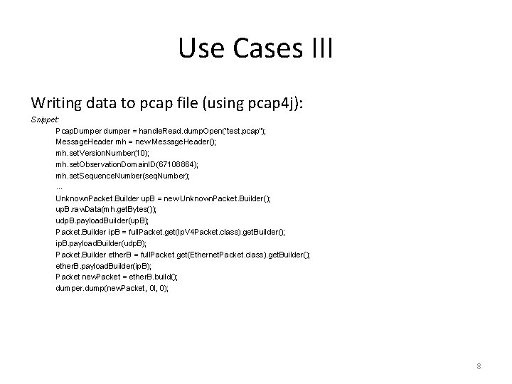 Use Cases III Writing data to pcap file (using pcap 4 j): Snippet: Pcap.