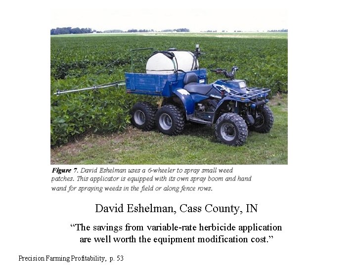 David Eshelman, Cass County, IN “The savings from variable-rate herbicide application are well worth