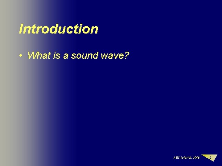 Introduction • What is a sound wave? AES tutorial, 2008 2 