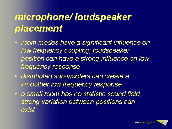 microphone/ loudspeaker placement • room modes have a significant influence on low frequency coupling;
