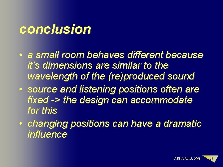 conclusion • a small room behaves different because it’s dimensions are similar to the