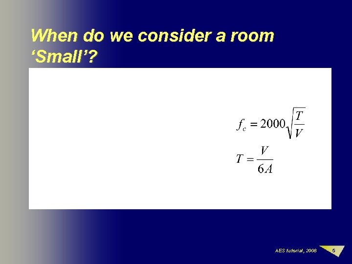 When do we consider a room ‘Small’? AES tutorial, 2008 5 